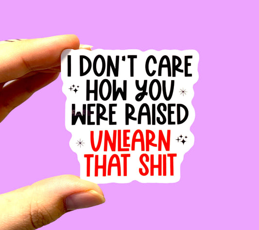 I don't care how you were raised, Social justice sticker