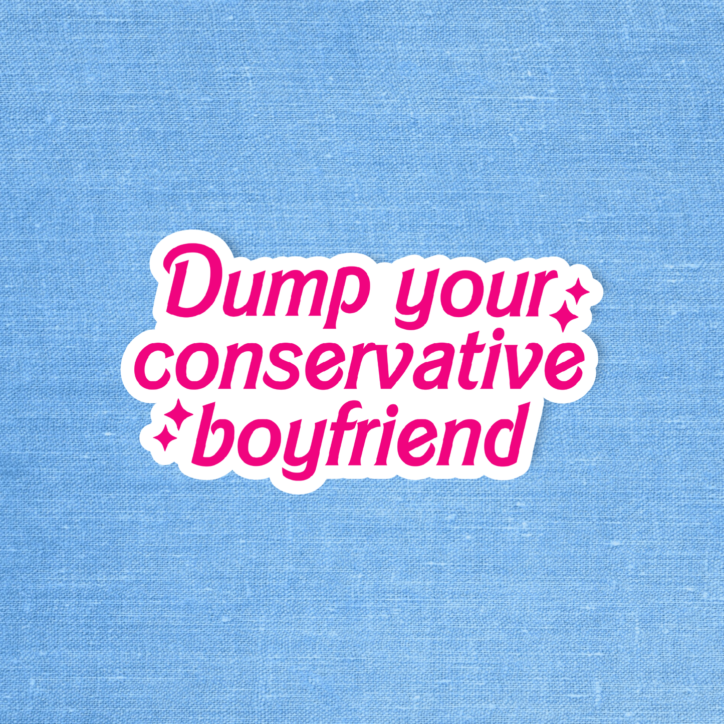 Dump your conservative boyfriend, Liberal sticker