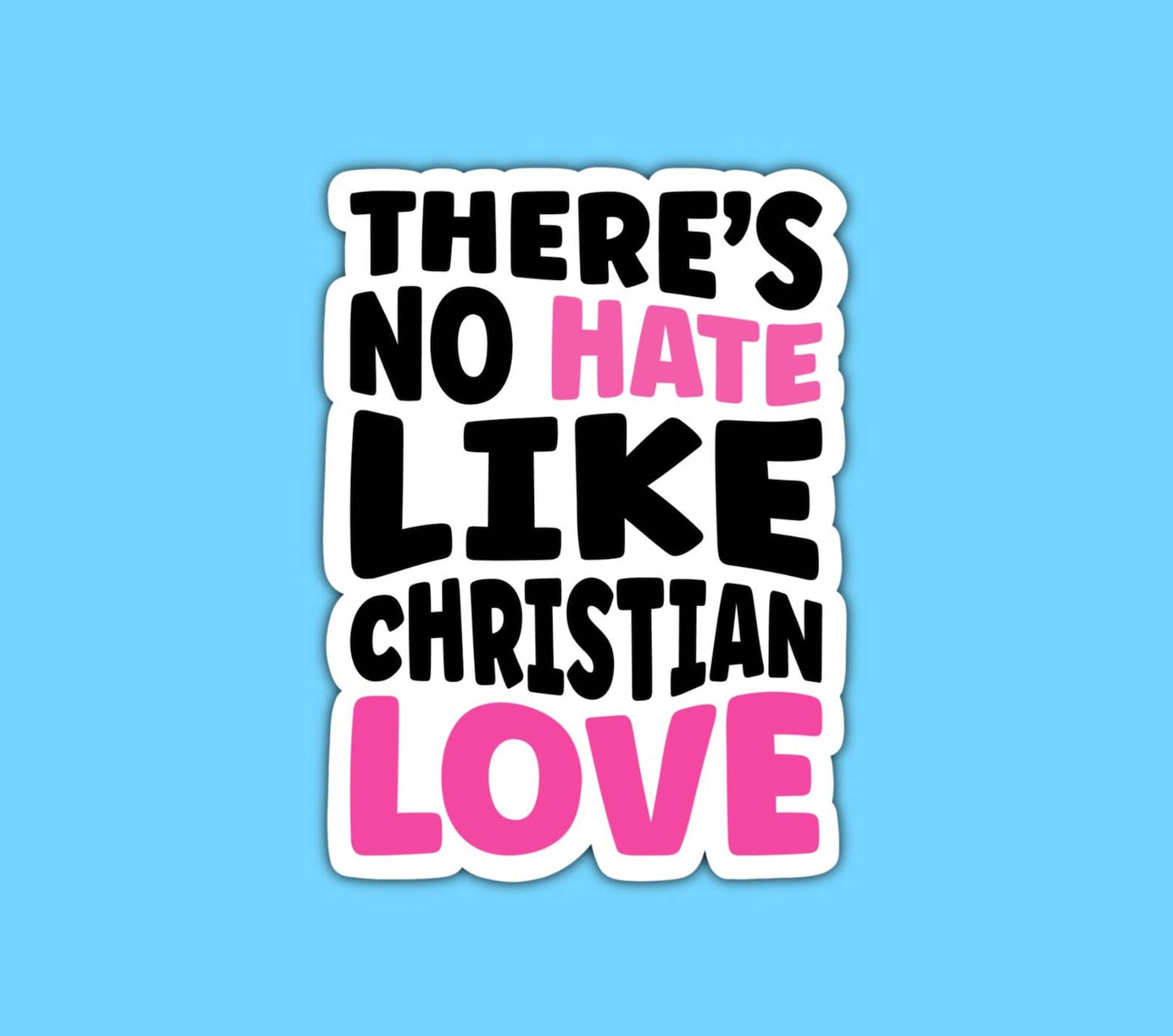 There's no hate like Christian love, Anti-religion sticker