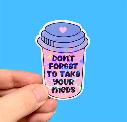 Don't forget to take your meds, Mental health sticker: Holographic