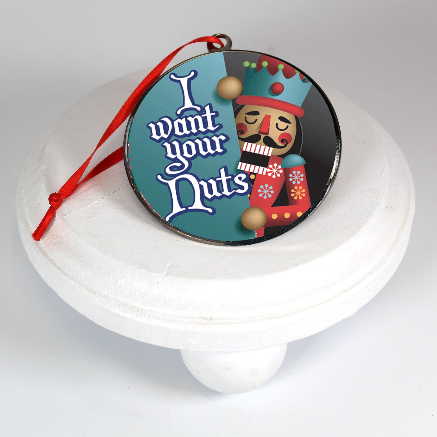 OR040- XM Dome Ornament I Want Your Nuts Nutcracker